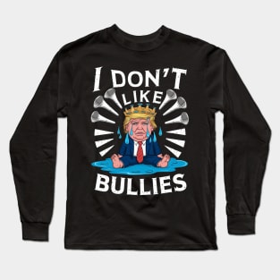 trump Don't Like Bullies Long Sleeve T-Shirt